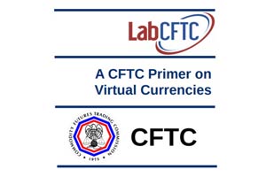 CTFC Primer on Virtual Currencies: 10 Investor Takeaways