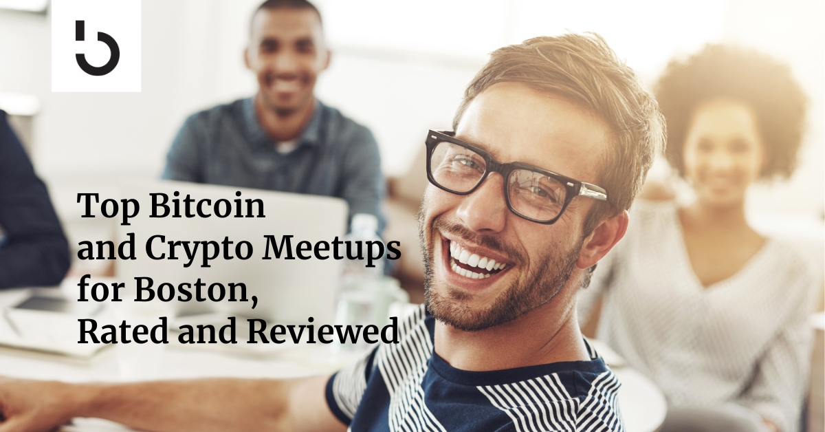 Top Bitcoin and Crypto Meetups for Boston, Rated and Reviewed
