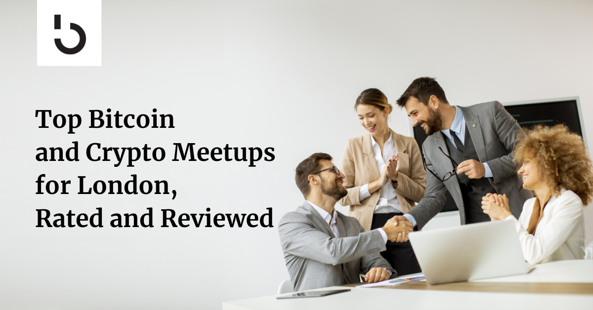 Top Bitcoin and Crypto Meetups for London, Rated and Reviewed