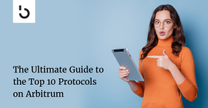 The Ultimate Guide to the Top 10 Protocols on Arbitrum